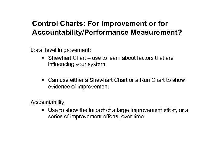 Control Charts: For Improvement or for Accountability/Performance Measurement? Local level improvement: § Shewhart Chart