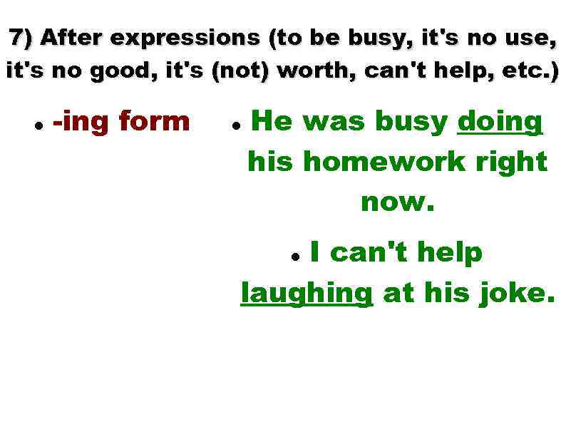 7) After expressions (to be busy, it's no use, it's no good, it's (not)