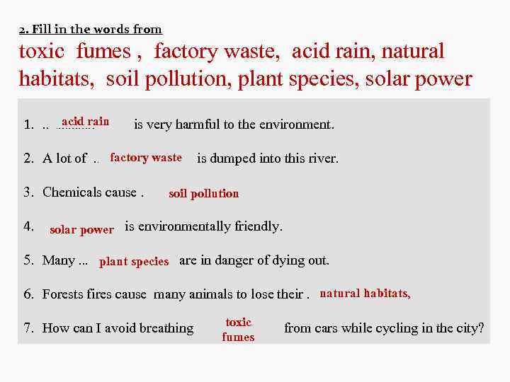 Fill in plot private spray. Fill in the Words: Toxic fumes , Factory waste, acid Rain, natural Habitats, Soil pollution, Plant species, Solar Power. Fill in the correct Word 7 класс модуль 8 Station fumes Rain pollution. Natural Habitats предложения. Fill in the correct Word 7 класс 1 Toxic.