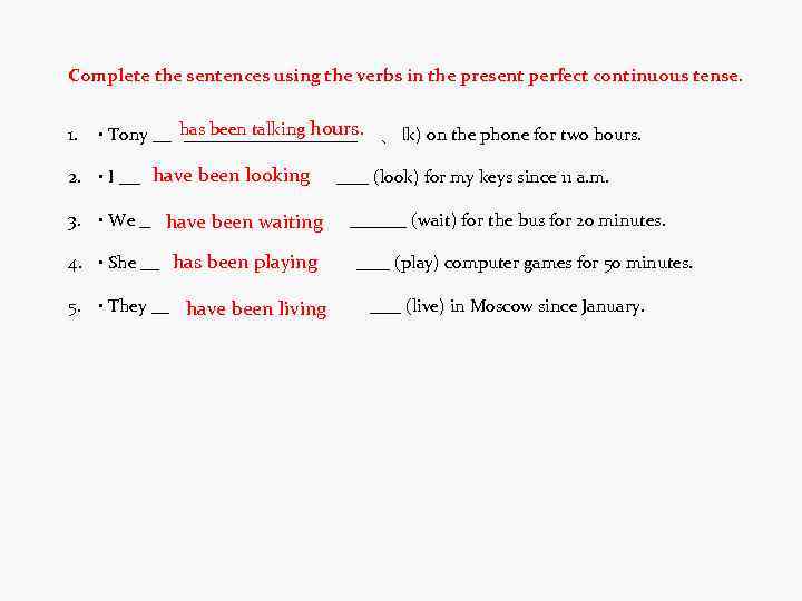 Complete the sentences using the verbs in the present perfect continuous tense. 1. has