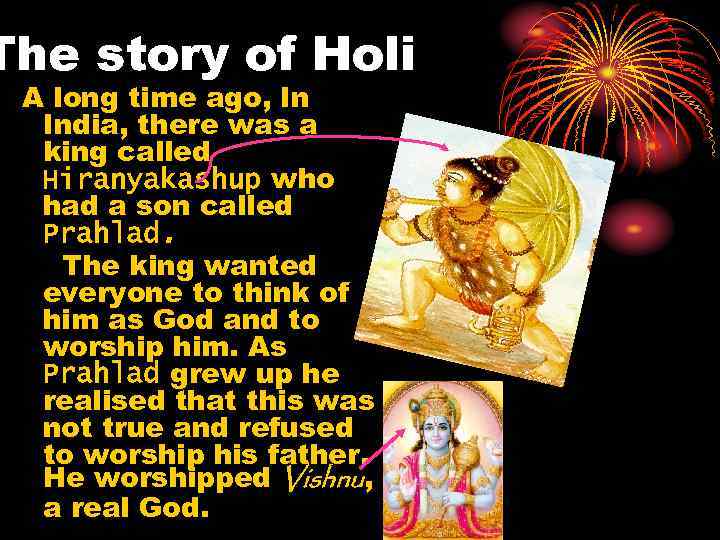 The story of Holi A long time ago, In India, there was a king