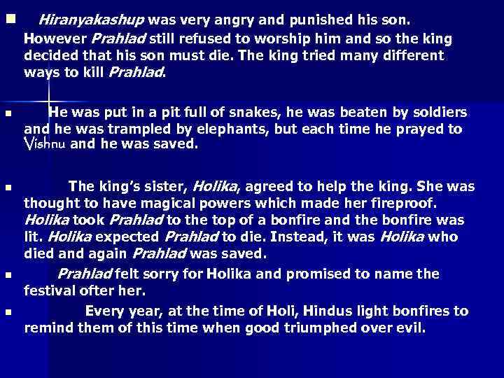 n Hiranyakashup was very angry and punished his son. However Prahlad still refused to