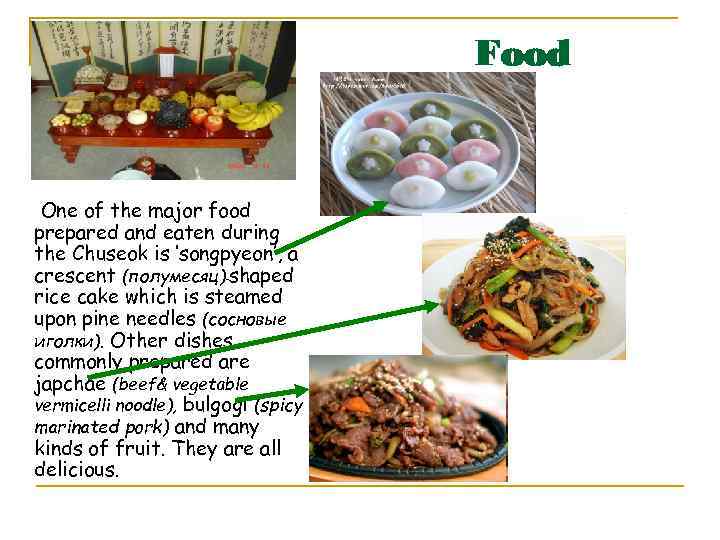 Food One of the major food prepared and eaten during the Chuseok is ‘songpyeon’,