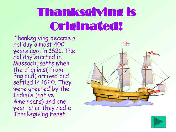 Thanksgiving is Originated! Thanksgiving became a holiday almost 400 years ago, in 1621. The