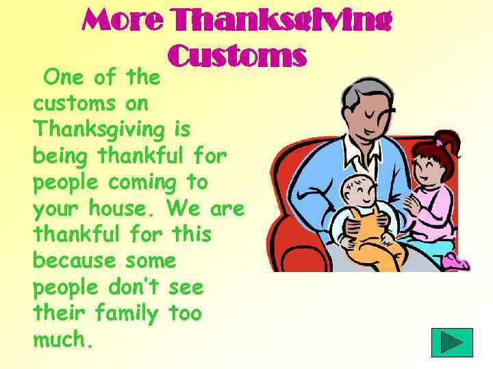 More Thanksgiving Customs One of the customs on Thanksgiving is being thankful for people