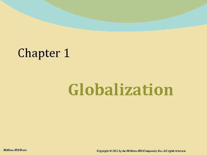 Chapter 1 Globalization Mc. Graw-Hill/Irwin Copyright © 2011 by the Mc. Graw-Hill Companies, Inc.