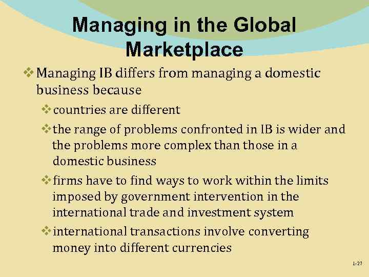 Managing in the Global Marketplace v Managing IB differs from managing a domestic business