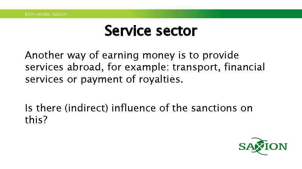 Kom verder. Saxion. Service sector Another way of earning money is to provide services