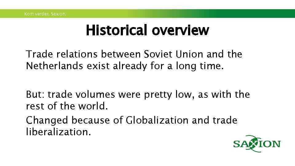 Kom verder. Saxion. Historical overview Trade relations between Soviet Union and the Netherlands exist