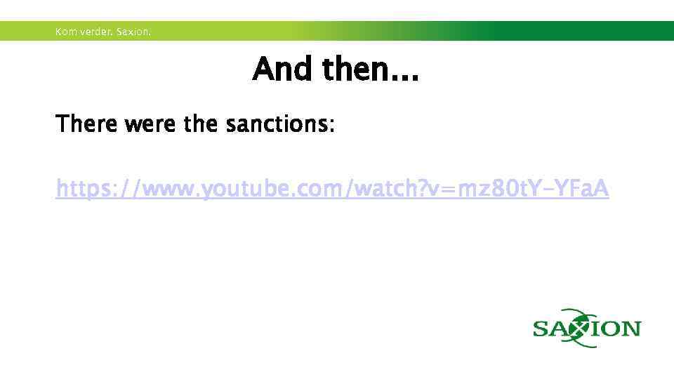 Kom verder. Saxion. And then… There were the sanctions: https: //www. youtube. com/watch? v=mz