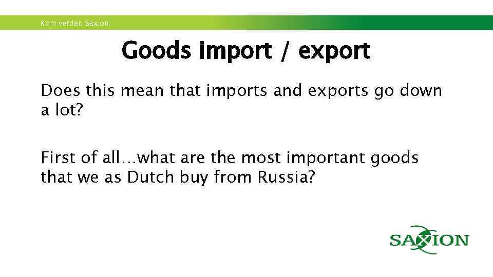 Kom verder. Saxion. Goods import / export Does this mean that imports and exports