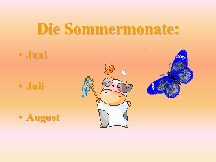 Die Sommermonate: • Juni • Juli • August 