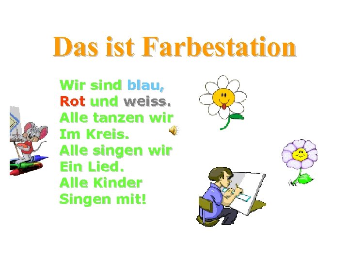 Das ist Farbestation Wir sind blau, Rot und weiss. Alle tanzen wir Im Kreis.