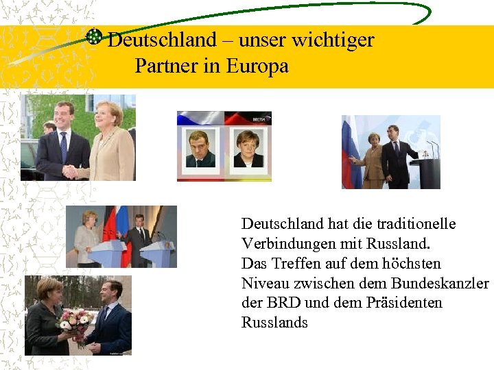 Deutschland – unser wichtiger Partner in Europa Deutschland hat die traditionelle Verbindungen mit Russland.