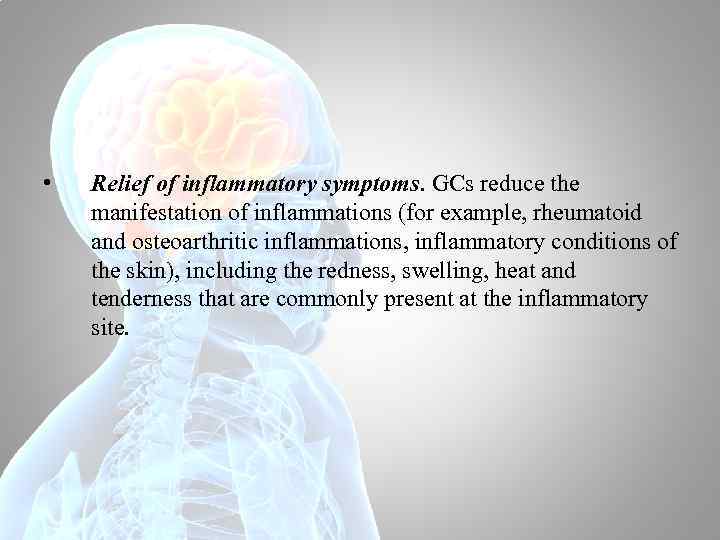  • Relief of inflammatory symptoms. GCs reduce the manifestation of inflammations (for example,