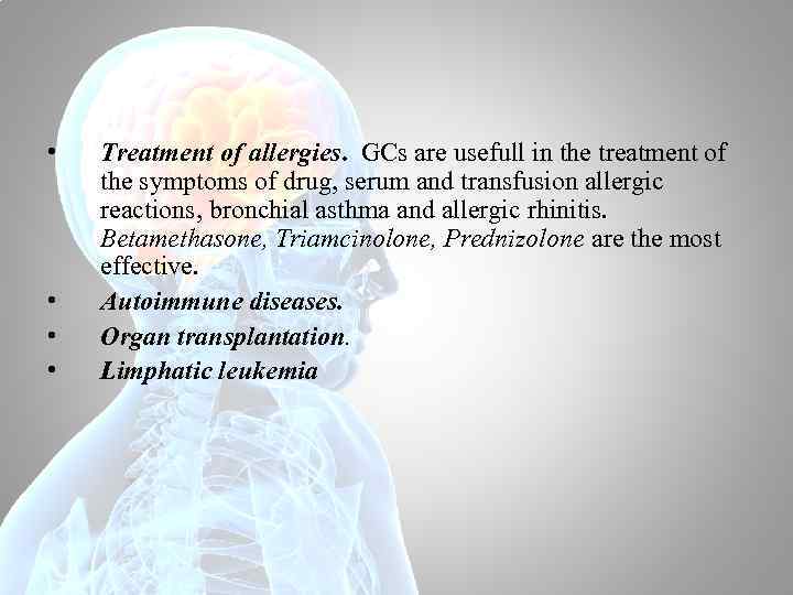 • • Treatment of allergies. GCs are usefull in the treatment of the