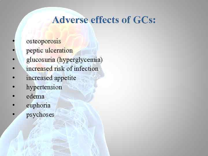 Adverse effects of GCs: • • • osteoporosis peptic ulceration glucosuria (hyperglycemia) increased risk