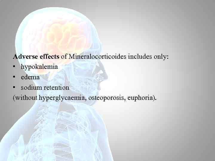 Adverse effects of Mineralocorticoides includes only: • hypokalemia • edema • sodium retention (without