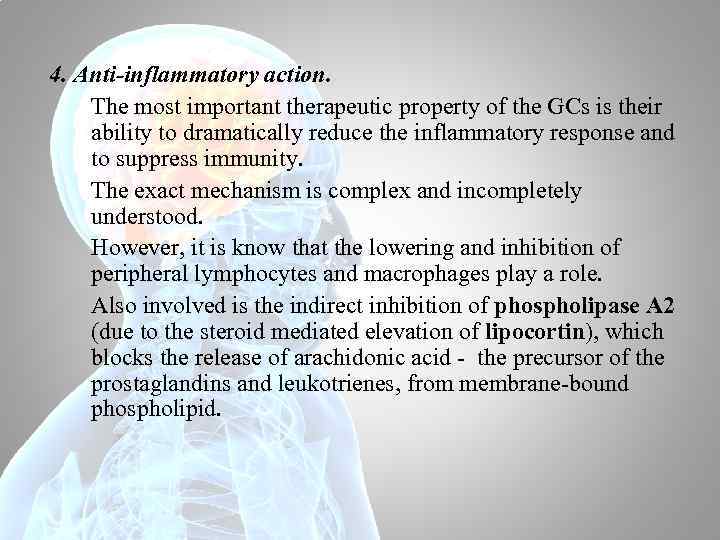 4. Anti-inflammatory action. The most important therapeutic property of the GCs is their ability