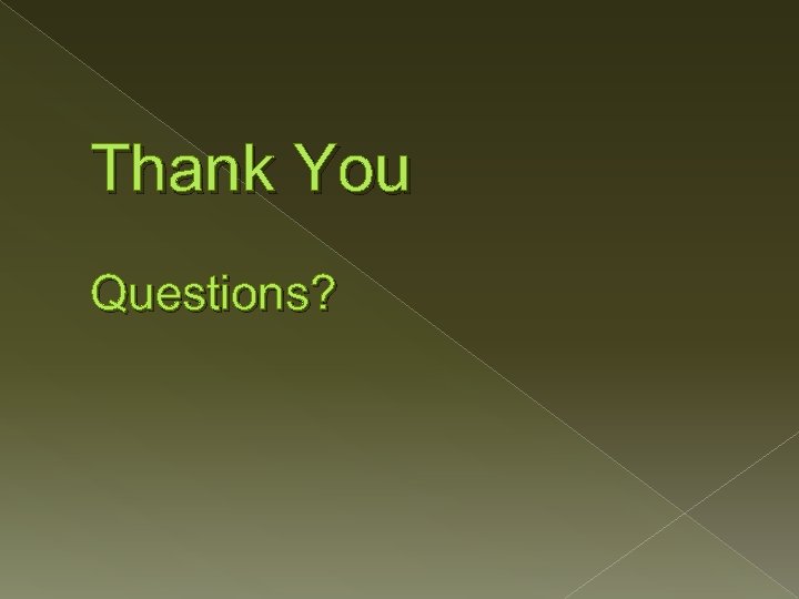 Thank You Questions? 