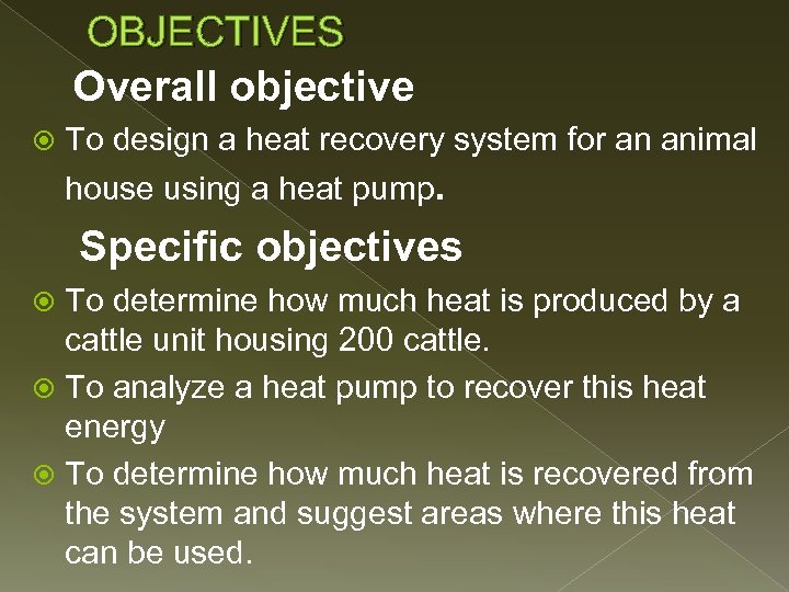 OBJECTIVES Overall objective To design a heat recovery system for an animal house using