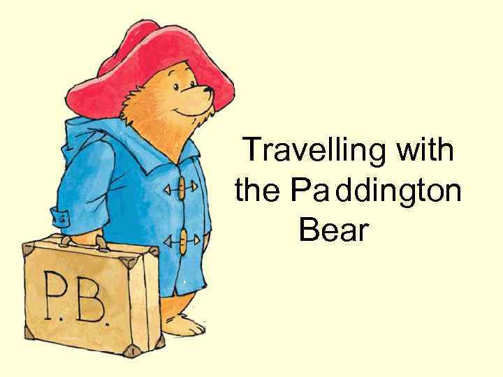 Travelling with the Pa ddington Bear 