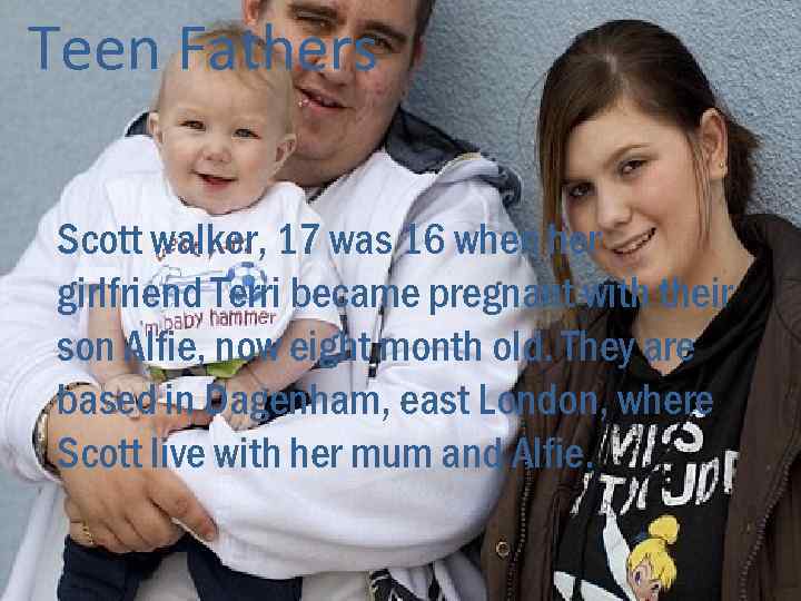 Teen Fathers Scott walker, 17 was 16 when her girlfriend Terri became pregnant with