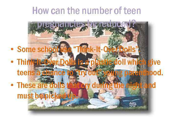 How can the number of teen pregnancies be reduced? • Some school use “Think-It-Over