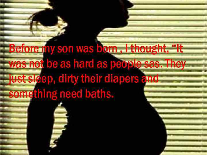 Before my son was born , I thought, “It was not be as hard