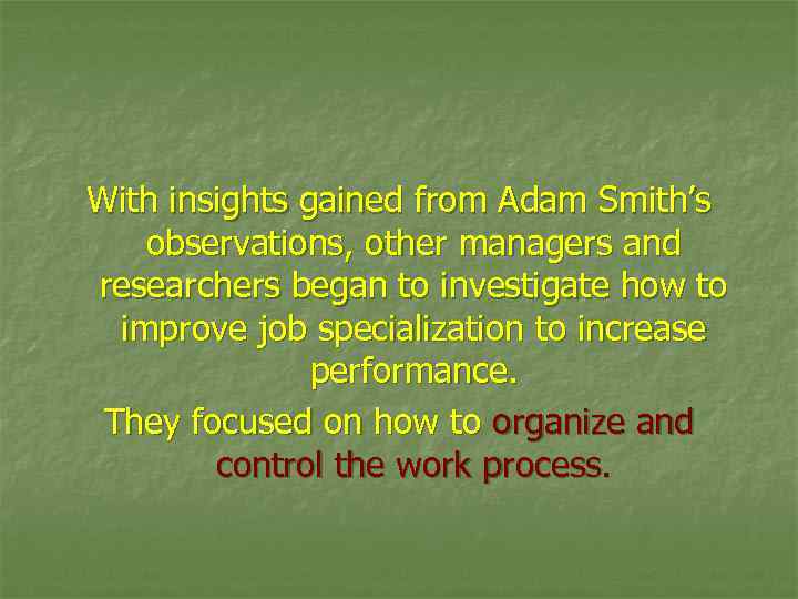 With insights gained from Adam Smith’s observations, other managers and researchers began to investigate