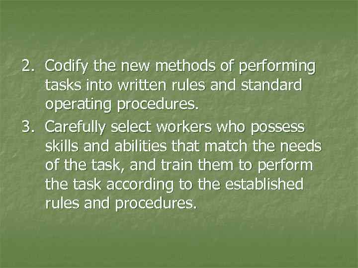 2. Codify the new methods of performing tasks into written rules and standard operating