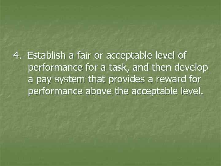 4. Establish a fair or acceptable level of performance for a task, and then