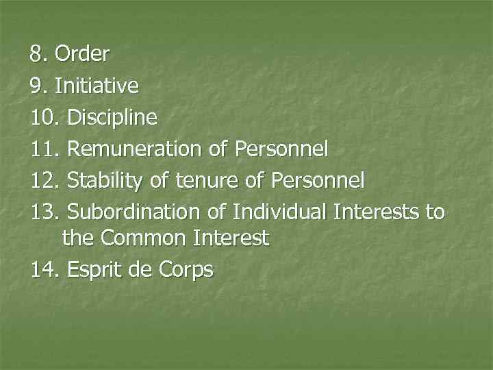 8. Order 9. Initiative 10. Discipline 11. Remuneration of Personnel 12. Stability of tenure