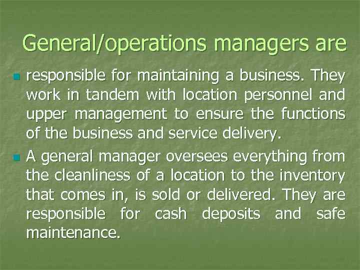 General/operations managers are n n responsible for maintaining a business. They work in tandem