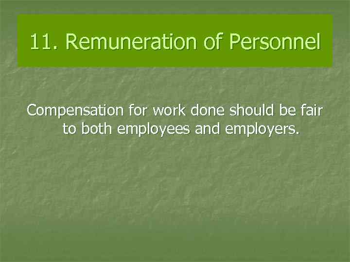 11. Remuneration of Personnel Compensation for work done should be fair to both employees