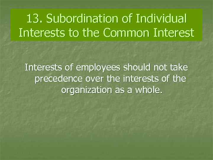 13. Subordination of Individual Interests to the Common Interests of employees should not take
