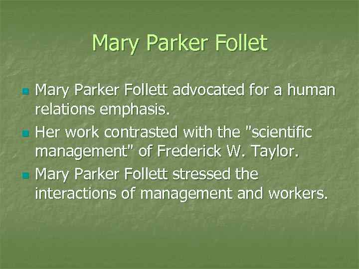 Mary Parker Follet n n n Mary Parker Follett advocated for a human relations