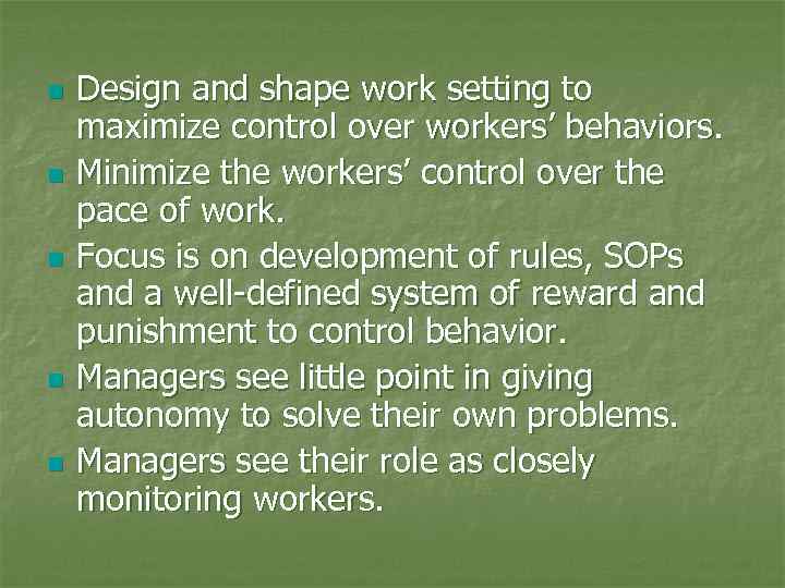 n n n Design and shape work setting to maximize control over workers’ behaviors.