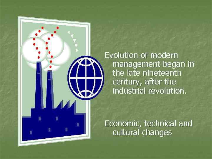 Evolution of modern management began in the late nineteenth century, after the industrial revolution.