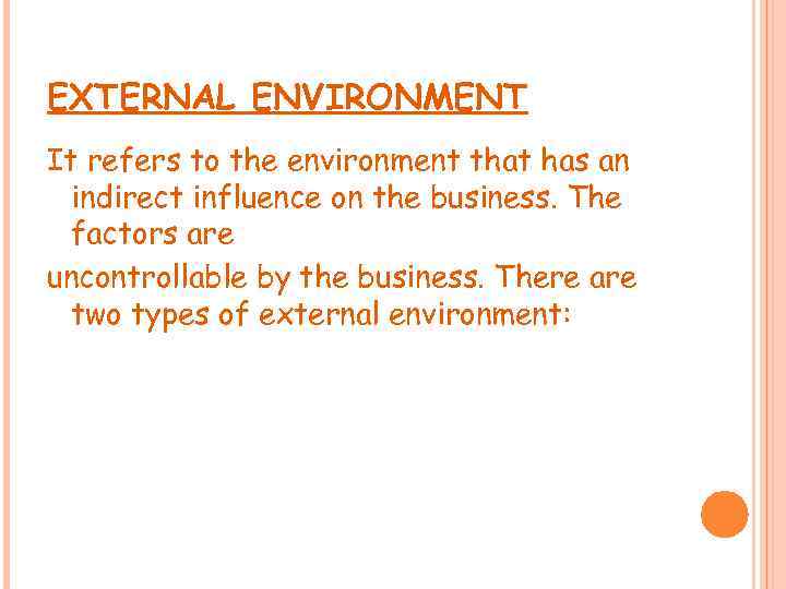 EXTERNAL ENVIRONMENT It refers to the environment that has an indirect influence on the