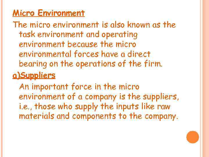 Micro Environment The micro environment is also known as the task environment and operating