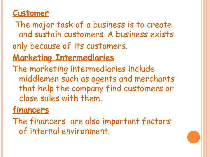 Customer The major task of a business is to create and sustain customers. A