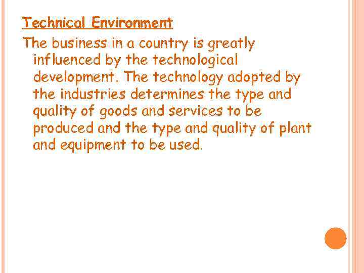 Technical Environment The business in a country is greatly influenced by the technological development.