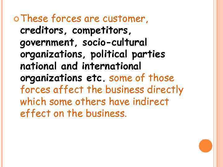  These forces are customer, creditors, competitors, government, socio-cultural organizations, political parties national and