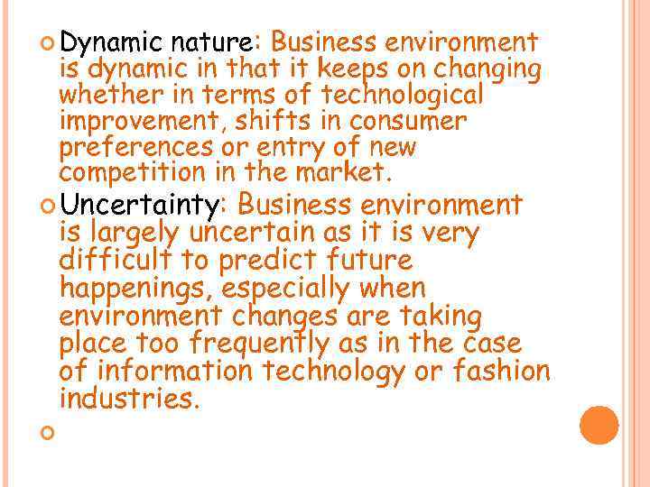  Dynamic nature: Business environment is dynamic in that it keeps on changing whether