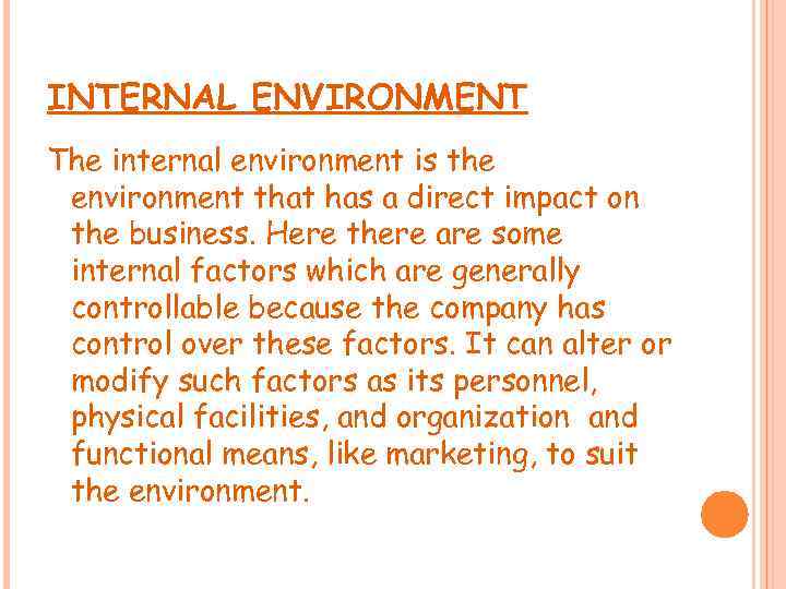 INTERNAL ENVIRONMENT The internal environment is the environment that has a direct impact on