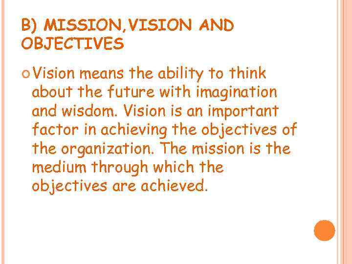 B) MISSION, VISION AND OBJECTIVES Vision means the ability to think about the future