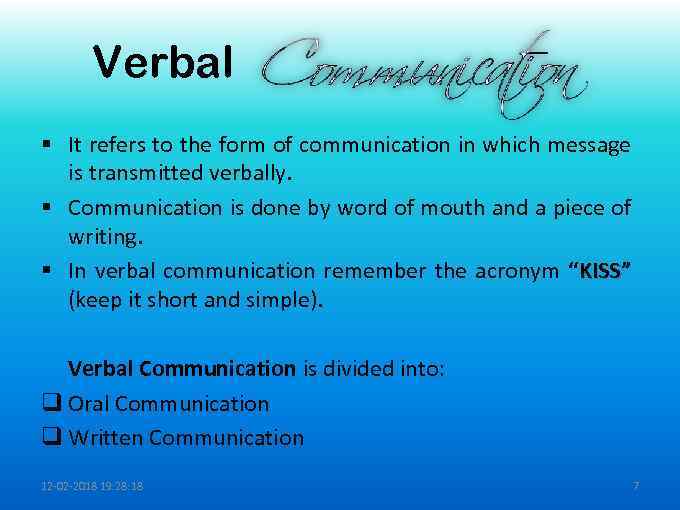 Verbal § It refers to the form of communication in which message is transmitted