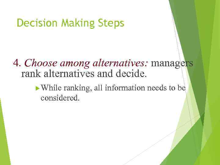 Decision Making Steps 4. Choose among alternatives: managers rank alternatives and decide. While ranking,