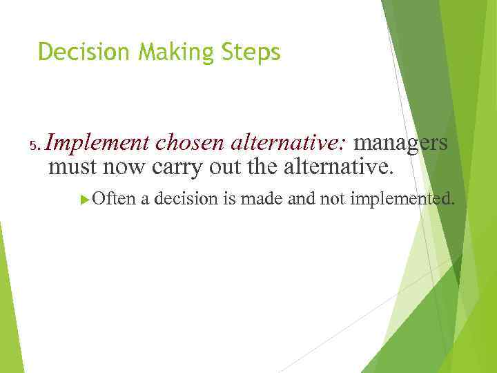 Decision Making Steps 5. Implement chosen alternative: managers must now carry out the alternative.